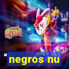 negros nu